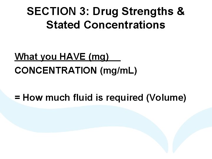 SECTION 3: Drug Strengths & Stated Concentrations What you HAVE (mg) CONCENTRATION (mg/m. L)