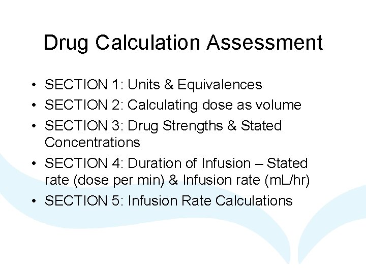 Drug Calculation Assessment • SECTION 1: Units & Equivalences • SECTION 2: Calculating dose