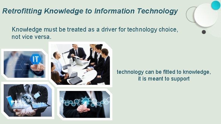 Retrofitting Knowledge to Information Technology Knowledge must be treated as a driver for technology