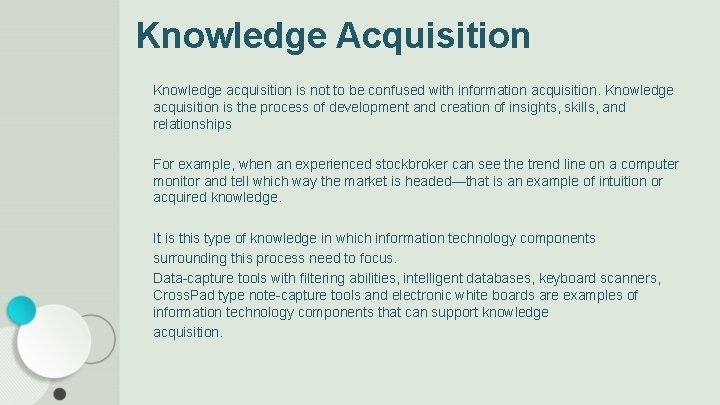 Knowledge Acquisition Knowledge acquisition is not to be confused with information acquisition. Knowledge acquisition