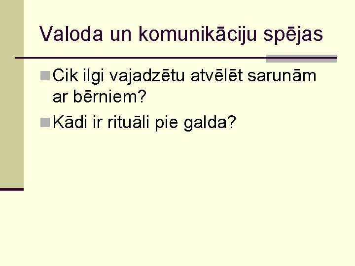 Valoda un komunikāciju spējas n Cik ilgi vajadzētu atvēlēt sarunām ar bērniem? n Kādi