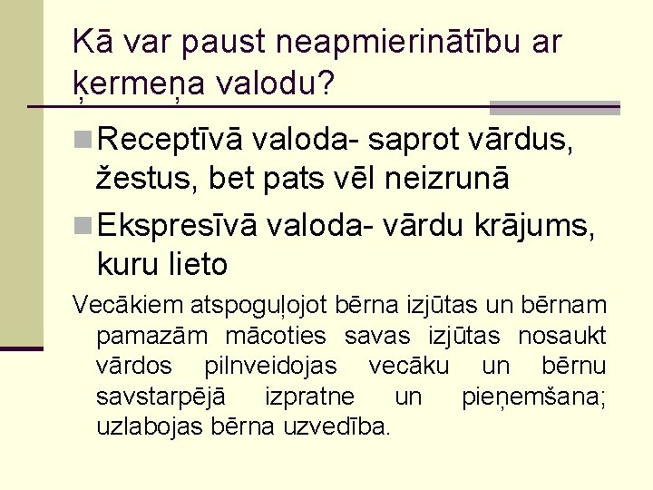 Kā var paust neapmierinātību ar ķermeņa valodu? n Receptīvā valoda- saprot vārdus, žestus, bet