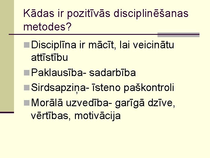 Kādas ir pozitīvās disciplinēšanas metodes? n Disciplīna ir mācīt, lai veicinātu attīstību n Paklausība-