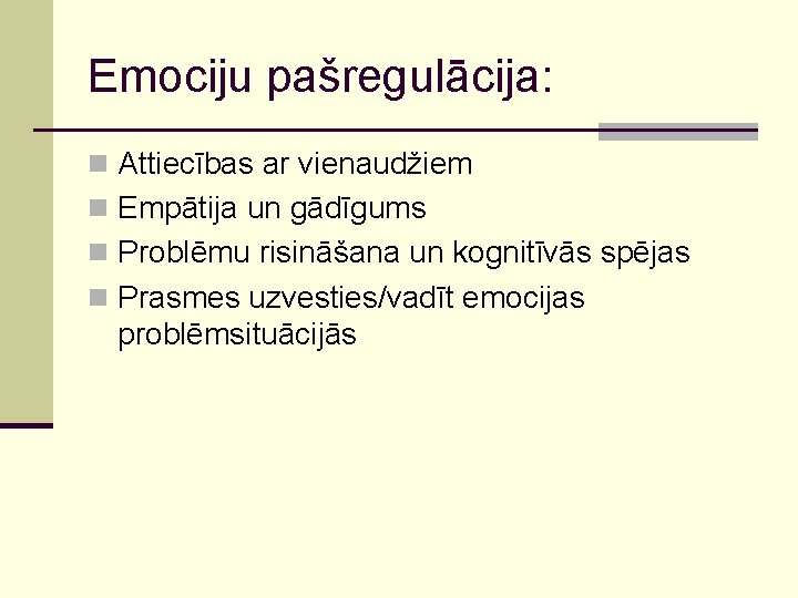 Emociju pašregulācija: n Attiecības ar vienaudžiem n Empātija un gādīgums n Problēmu risināšana un