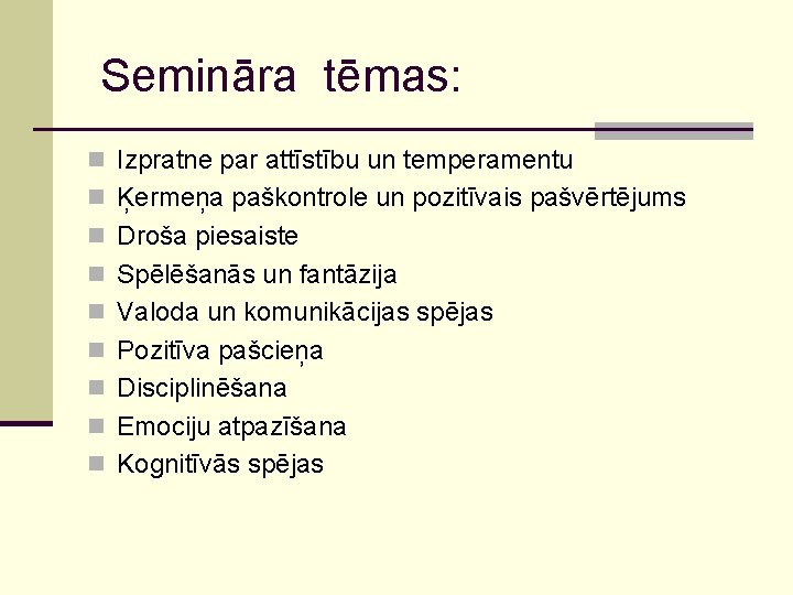 Semināra tēmas: n Izpratne par attīstību un temperamentu n Ķermeņa paškontrole un pozitīvais pašvērtējums