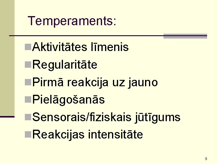 Temperaments: n. Aktivitātes līmenis n. Regularitāte n. Pirmā reakcija uz jauno n. Pielāgošanās n.