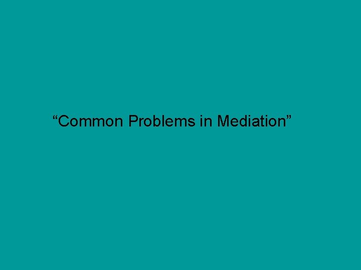 “Common Problems in Mediation” 