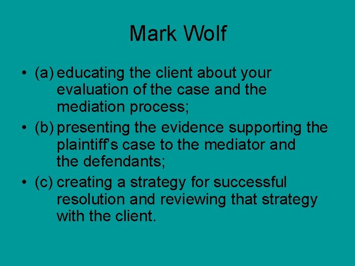Mark Wolf • (a) educating the client about your evaluation of the case and