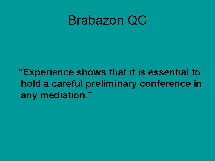 Brabazon QC “Experience shows that it is essential to hold a careful preliminary conference