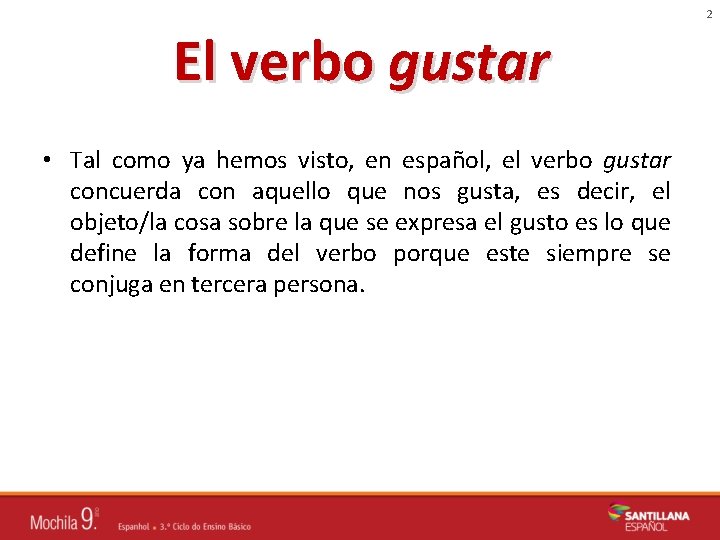 2 El verbo gustar • Tal como ya hemos visto, en español, el verbo