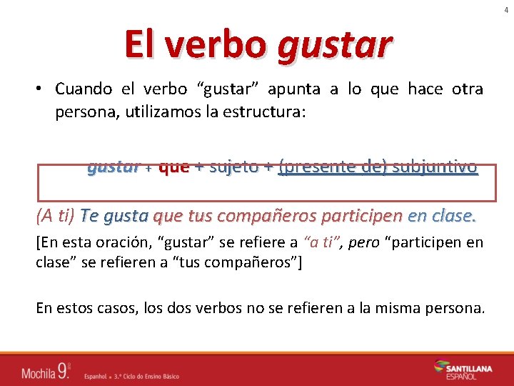 4 El verbo gustar • Cuando el verbo “gustar” apunta a lo que hace