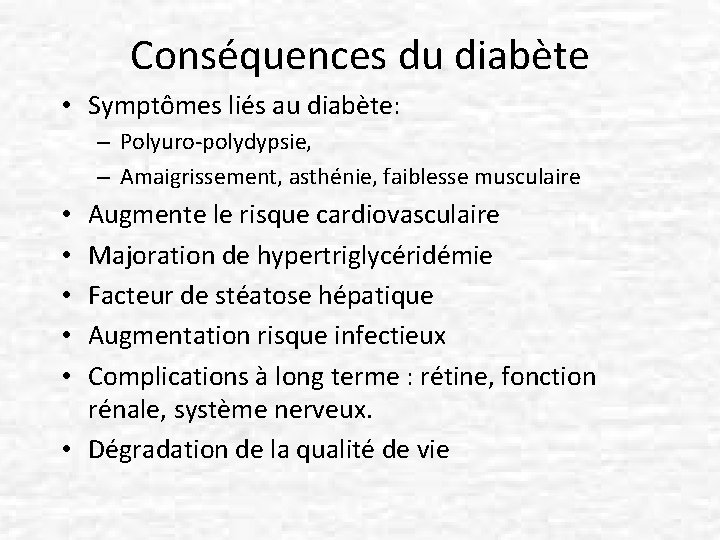 Conséquences du diabète • Symptômes liés au diabète: – Polyuro-polydypsie, – Amaigrissement, asthénie, faiblesse