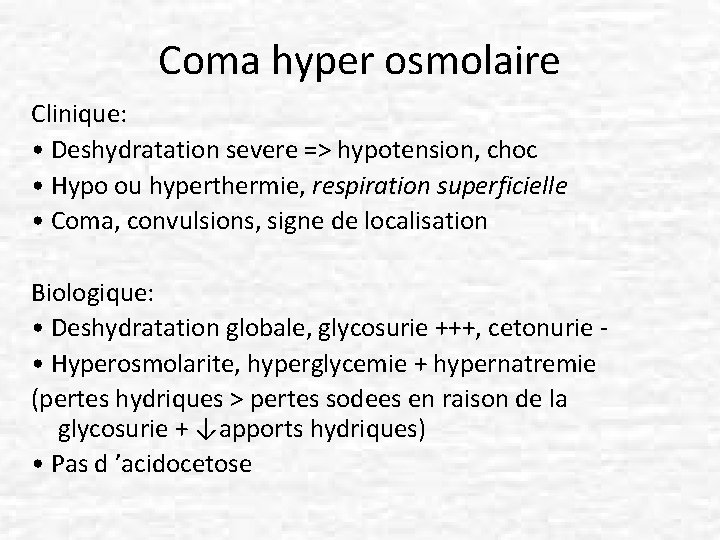 Coma hyper osmolaire Clinique: • Deshydratation severe => hypotension, choc • Hypo ou hyperthermie,