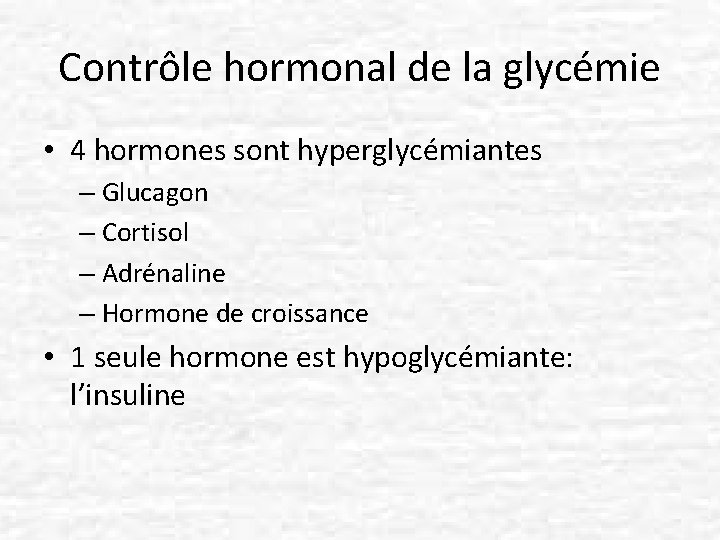 Contrôle hormonal de la glycémie • 4 hormones sont hyperglycémiantes – Glucagon – Cortisol