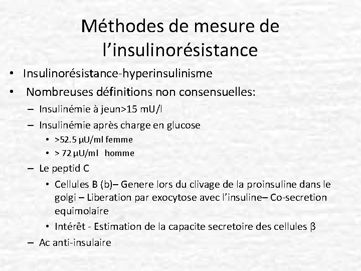 Méthodes de mesure de l’insulinorésistance • Insulinorésistance-hyperinsulinisme • Nombreuses définitions non consensuelles: – Insulinémie