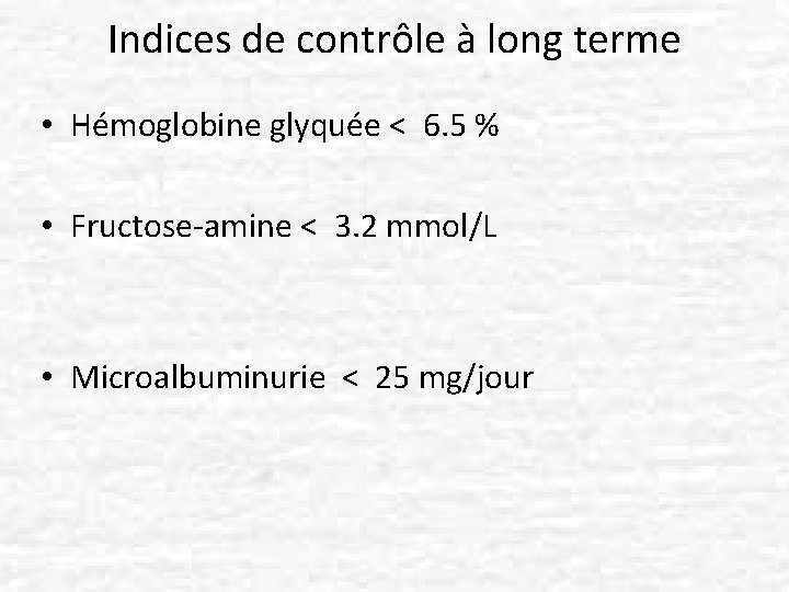 Indices de contrôle à long terme • Hémoglobine glyquée < 6. 5 % •