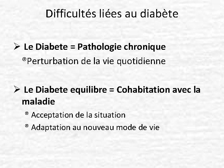 Difficultés liées au diabète Ø Le Diabete = Pathologie chronique ®Perturbation de la vie