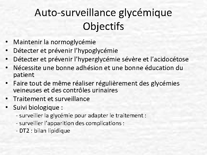 Auto-surveillance glycémique Objectifs Maintenir la normoglycémie Détecter et prévenir l’hyperglycémie sévère et l’acidocétose Nécessite