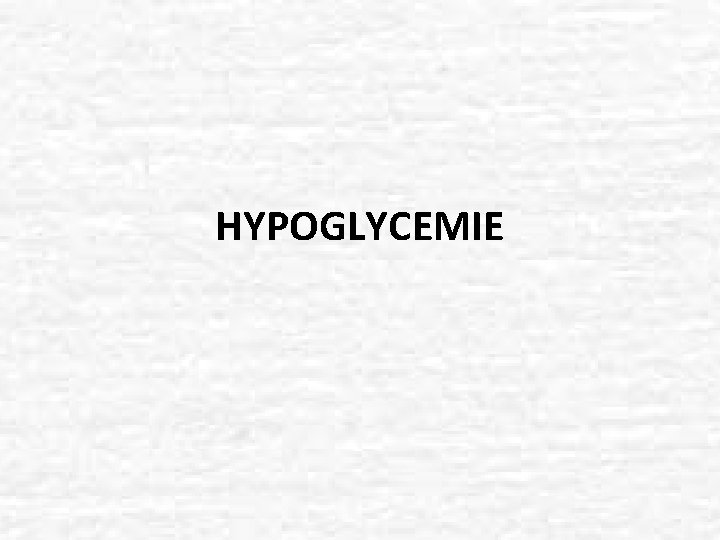 HYPOGLYCEMIE 