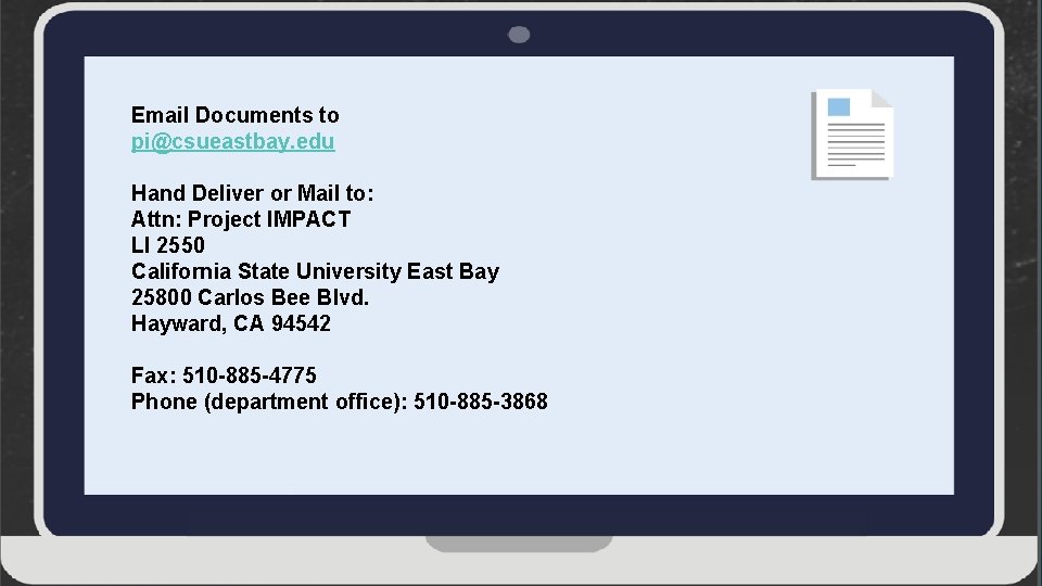 Email Documents to pi@csueastbay. edu Hand Deliver or Mail to: Attn: Project IMPACT LI
