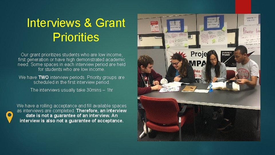 Interviews & Grant Priorities Our grant prioritizes students who are low income, first generation