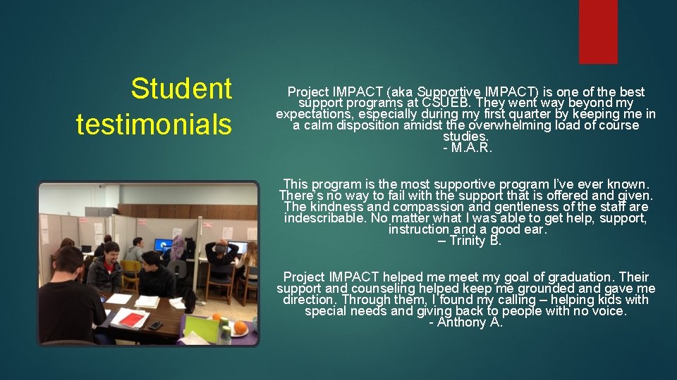 Student testimonials Project IMPACT (aka Supportive IMPACT) is one of the best support programs