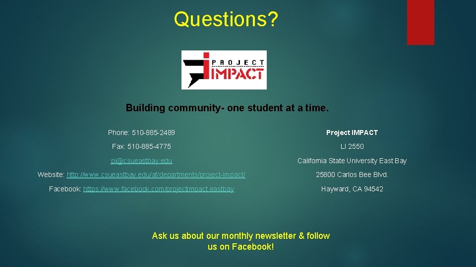 Questions? Building community- one student at a time. Phone: 510 -885 -2489 Project IMPACT