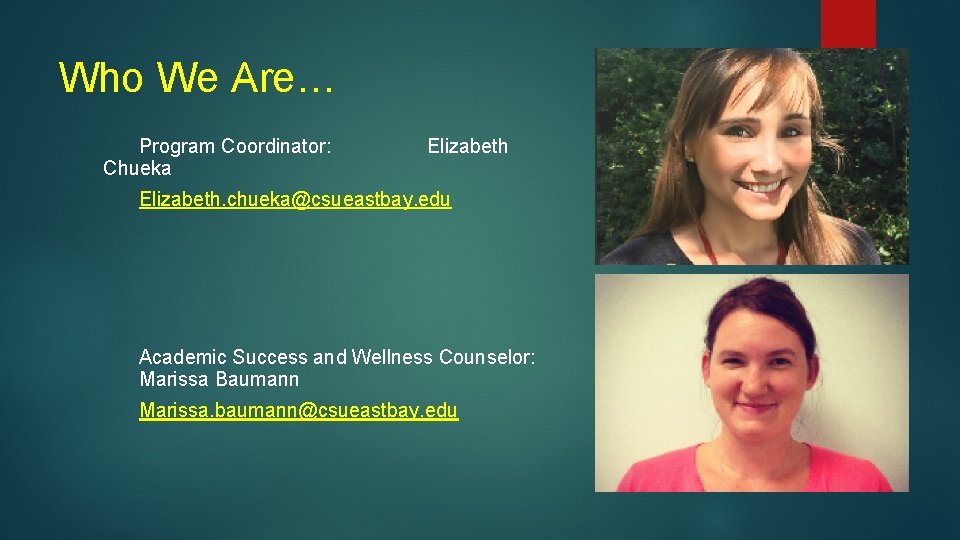 Who We Are… Program Coordinator: Chueka Elizabeth. chueka@csueastbay. edu Academic Success and Wellness Counselor: