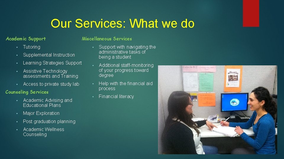 Our Services: What we do Academic Support Miscellaneous Services • Tutoring • Supplemental Instruction