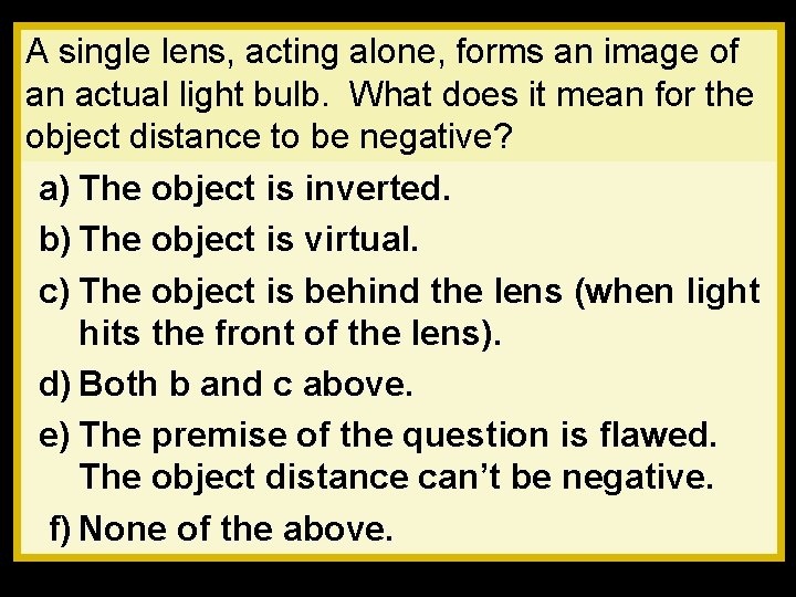 A single lens, acting alone, forms an image of an actual light bulb. What