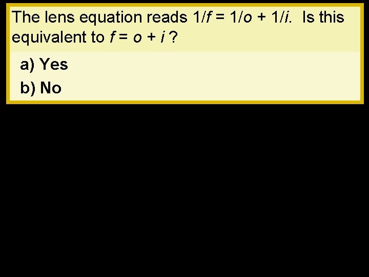 The lens equation reads 1/f = 1/o + 1/i. Is this equivalent to f