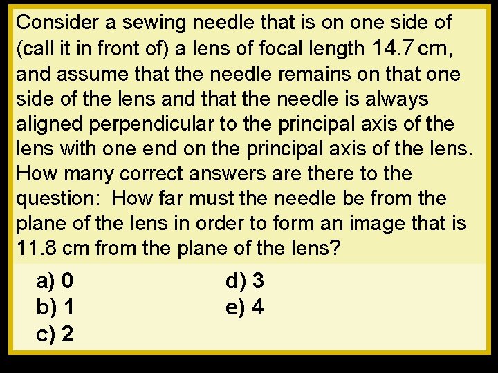 Consider a sewing needle that is on one side of (call it in front