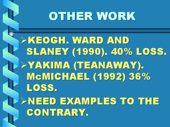 OTHER WORK ØKEOGH. WARD AND SLANEY (1990). 40% LOSS. ØYAKIMA (TEANAWAY). Mc. MICHAEL (1992)