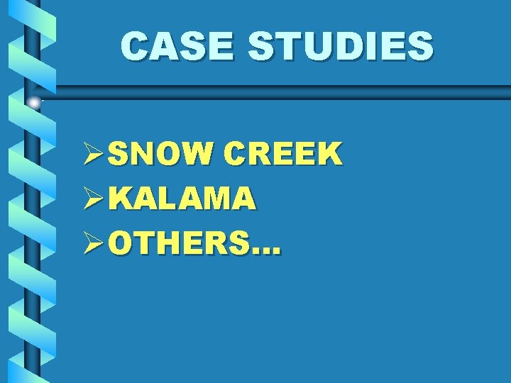 CASE STUDIES ØSNOW CREEK ØKALAMA ØOTHERS… 