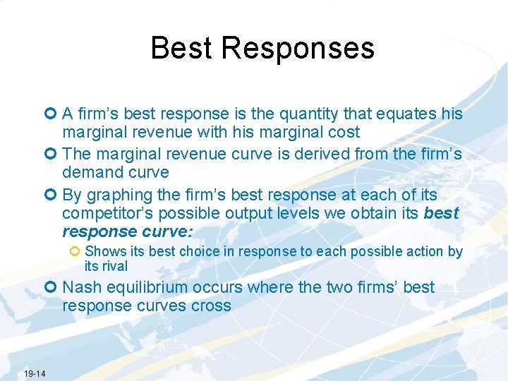Best Responses ¢ A firm’s best response is the quantity that equates his marginal