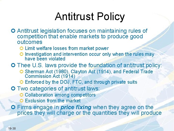 Antitrust Policy ¢ Antitrust legislation focuses on maintaining rules of competition that enable markets