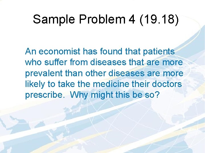 Sample Problem 4 (19. 18) An economist has found that patients who suffer from