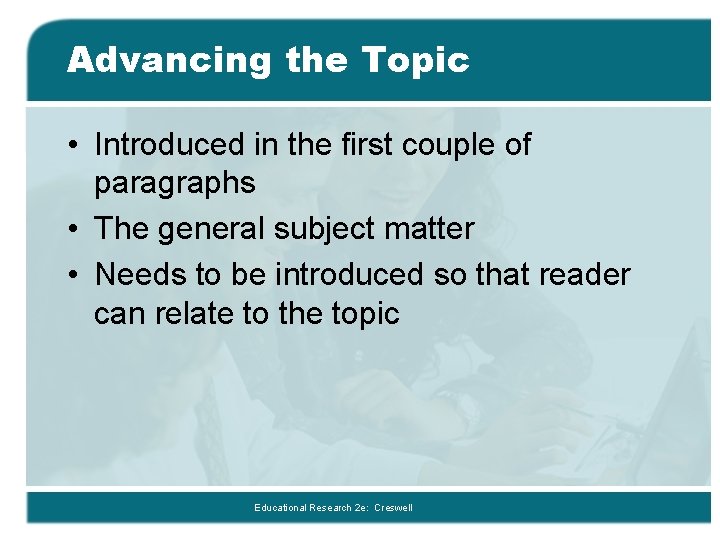 Advancing the Topic • Introduced in the first couple of paragraphs • The general