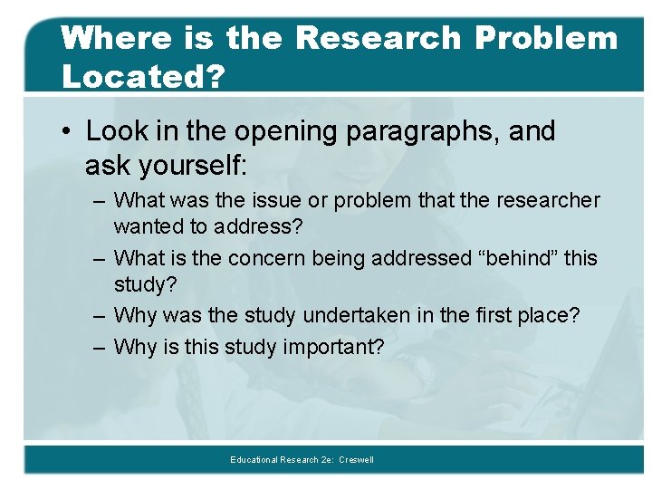 Where is the Research Problem Located? • Look in the opening paragraphs, and ask