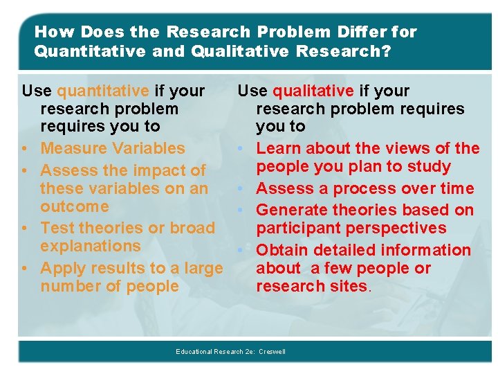 How Does the Research Problem Differ for Quantitative and Qualitative Research? Use quantitative if