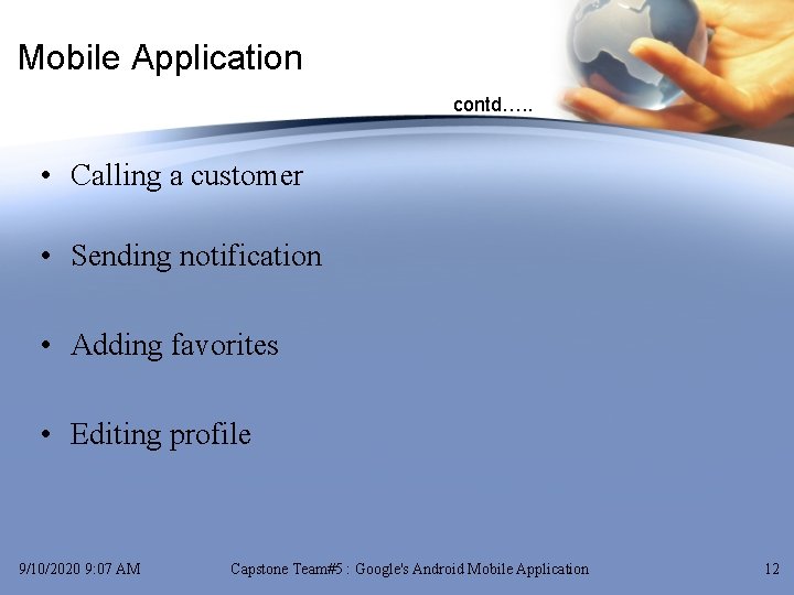Mobile Application contd…. . • Calling a customer • Sending notification • Adding favorites