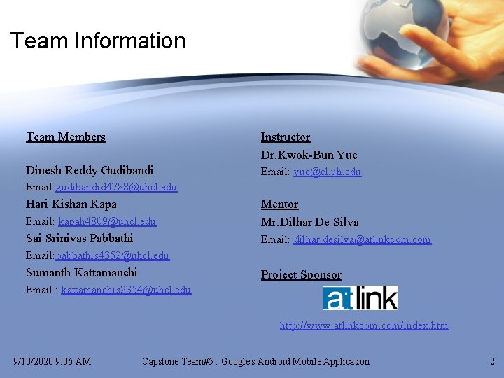 Team Information Team Members Instructor Dr. Kwok-Bun Yue Dinesh Reddy Gudibandi Email: yue@cl. uh.