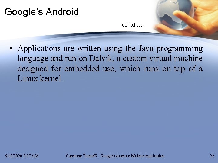 Google’s Android contd…. . • Applications are written using the Java programming language and