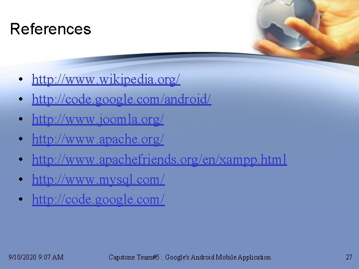 References • • http: //www. wikipedia. org/ http: //code. google. com/android/ http: //www. joomla.