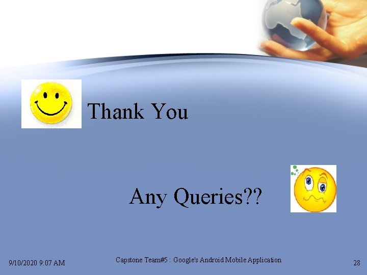  Thank You Any Queries? ? 9/10/2020 9: 07 AM Capstone Team#5 : Google's