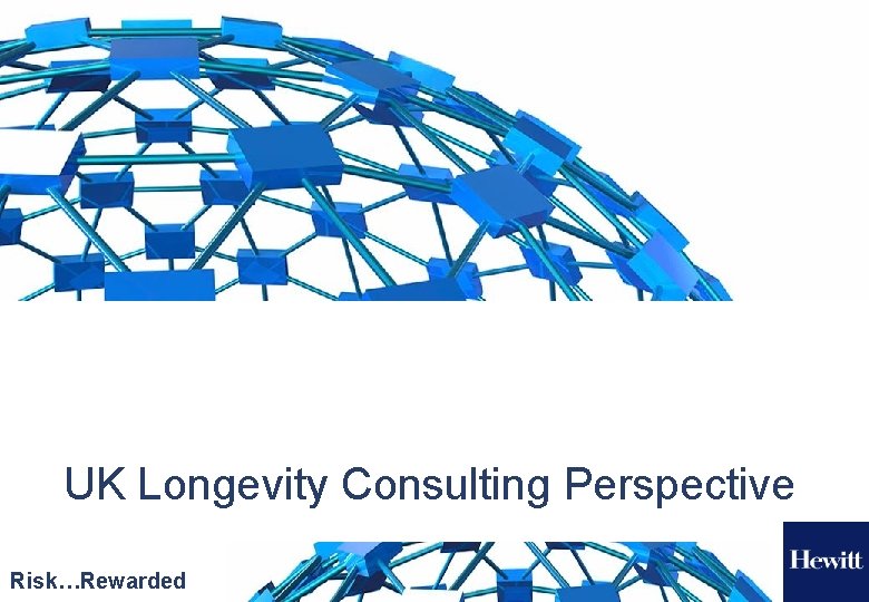 UK Longevity Consulting Perspective Risk…Rewarded 