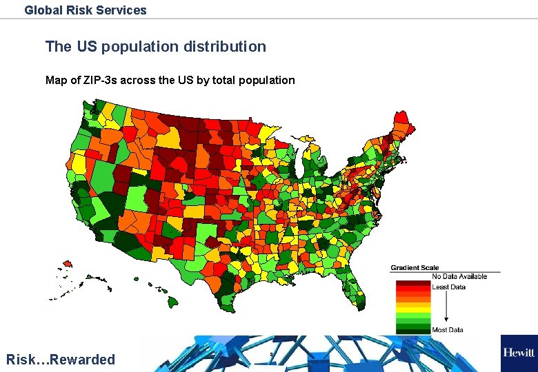 Global Risk Services The US population distribution Map of ZIP-3 s across the US