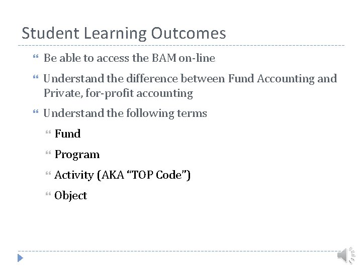 Student Learning Outcomes Be able to access the BAM on-line Understand the difference between