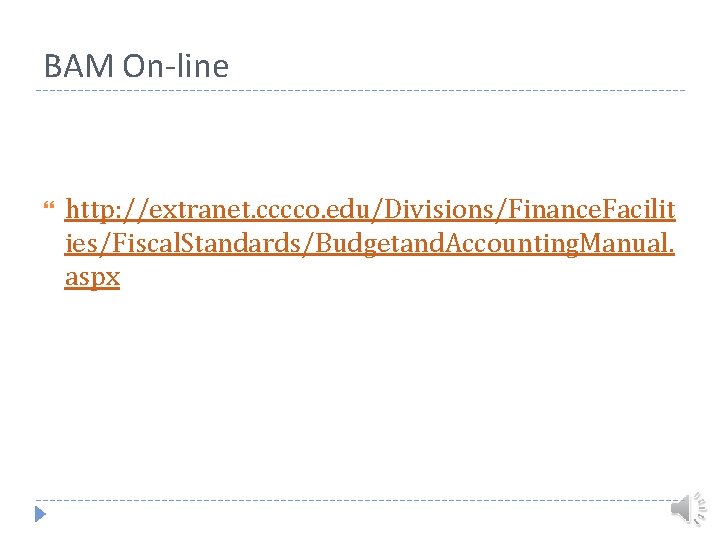 BAM On-line http: //extranet. cccco. edu/Divisions/Finance. Facilit ies/Fiscal. Standards/Budgetand. Accounting. Manual. aspx 