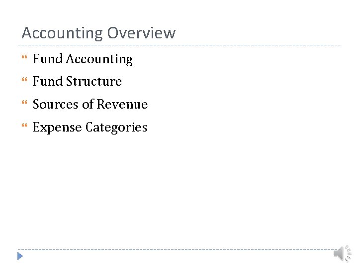 Accounting Overview Fund Accounting Fund Structure Sources of Revenue Expense Categories 